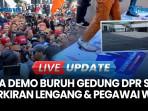Ada Aksi Buruh dan Mahasiswa di DPR, Kondisi Kompleks Parlemen Sepi Dari Anggota Dewan & Pegawai