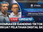 Kemnaker Gandeng TikTok, Pelatihan Digital Skill E-Commerce Bagi 100 Ribu Orang Setahun