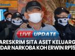 Bareskrim Sita Aset Keluarga Bandar Narkoba Koh Erwin Senilai Rp15,3 Miliar