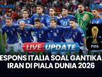 Italia Tolak Wacana Gantikan Iran di Piala Dunia 2026: Kualifikasi Harus Diraih di Lapangan