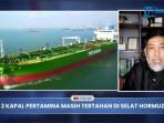 EKSKLUSIF Pakar Bongkar Kesalahan Indonesia yang Sebabkan Kapal Pertamina Tertahan di Selat Hormuz