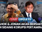 JPU Akan Hadirkan Ahok & Jonan Sebagai Saksi Sidang Korupsi Pertamina Pekan Depan