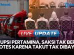 Ada Pihak Ketiga di Kajian Terminal BBM Pertamina: Saksi Tak Protes Takut Tak Dibayar