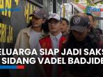 Keluarga Siap Jadi Saksi di Sidang Vadel Badjideh