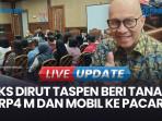 Eks Dirut Taspen Antonius Kosasih Beri Tanah Rp4 M dan Mobil Rp500 Juta ke Pacar
