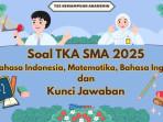 Soal-TKA-SMA-2025-Bahasa-Indonesia-Matematika-Bahasa-Inggris-dan-Kunci-Jawaban.jpg