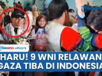Momen Haru: 9 WNI Tiba di Tanah Air Usai Sempat Ditahan di Israel, Disambut Seruan ‘Free Palestine