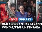 Tom Lembong Belum Berhenti Berjuang: Laporkan Hakim yang Vonis 4,5 Tahun Penjara ke MA