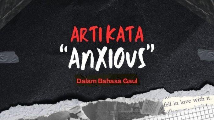 Apa Itu Anxious yang Saat Ini Viral di TikTok? Bahasa Gaul yang Sering Dipakai Anak Muda di Medsos