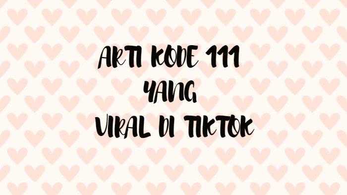 Arti Kode 111 dalam Bahasa Gaul yang Viral di TikTok, Ada Hubungannya dengan Kepercayaan Diri