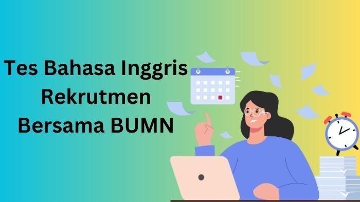 Contoh soal tes bahasa inggris Rekrutmen Bersama BUMN 2024.