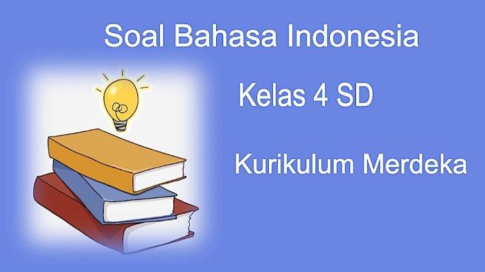 Kumpulan Soal PTS Bahasa Indonesia Kelas 4 SD Kurikulum Merdeka dan ...