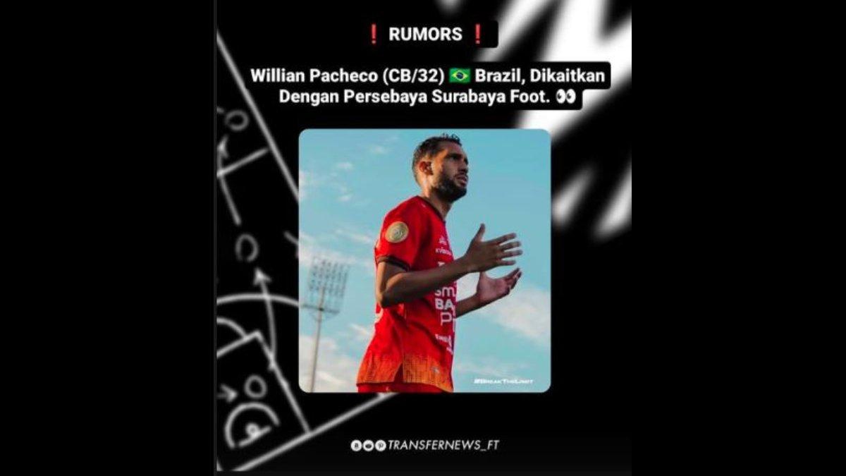 Rumor Persebaya Surabaya yang kini tengah dikaitkan dengan eks Bali United dan Persija Jakarta, Willian Pacheco jelang gelaran Liga 1 2024. Persebaya Surabaya sendiri memang gencar dikabarkan akan menambah satu pemain asing lagi untuk musim 2024/2025.