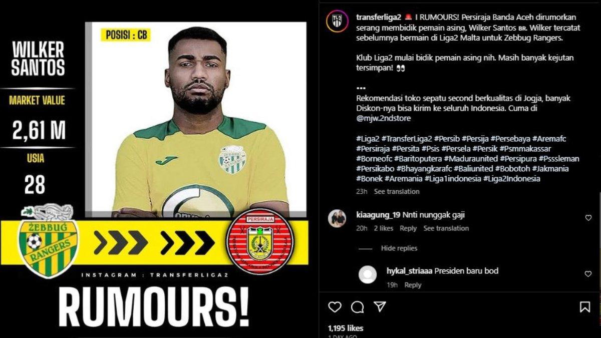 Rumor dibidiknya bek asal Brasil yang bermain di Liga Malta, yakni Wilker Santos oleh Persiraja Banda Aceh.